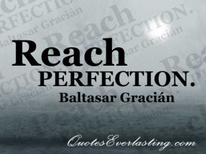 Reach perfection. - Baltazar Gracian