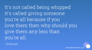 It's not called being whipped it's called giving someone you're all ...