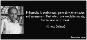 Philosophy is explicitness, generality, orientation and assessment ...
