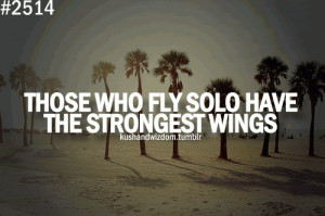 Those who fly solo have the strongest wings.