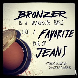 Bronzer #Sephora #Quotes @Too Faced Cosmetics Cosmetics