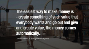 The easiest way to make money is – create something of such value ...