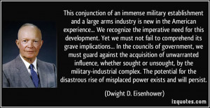 This conjunction of an immense military establishment and a large arms ...