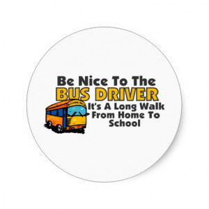 Be Nice To The Bus Driver Stickers