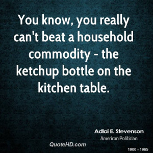 You know, you really can't beat a household commodity - the ketchup ...