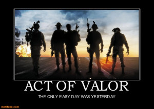ACT OF VALOR - THE ONLY EASY DAY WAS YESTERDAY