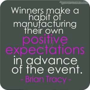 Winners Make A Habit Of Manufacturing Their Own Positive Expectations ...