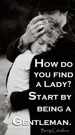Gentleman's Quote: How do you find a Lady? Start by being a Gentleman ...
