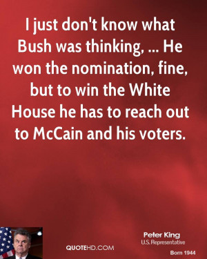 just don't know what Bush was thinking, ... He won the nomination ...