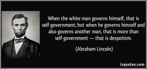 When the white man governs himself, that is self-government; but when ...