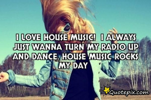 Love House Music Quotes I love house music