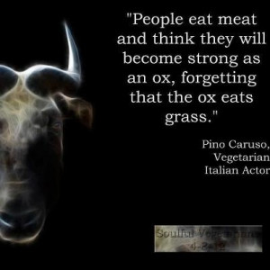 People eat meat and think they will become strong as an ox, forgetting ...