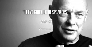 quote-Brian-Eno-i-love-good-loud-speakers-128345.png