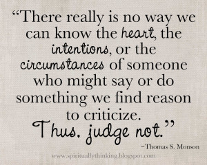 ... say or do something we find reason to criticize. Thus, judge not