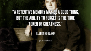 retentive memory may be a good thing, but the ability to forget is ...