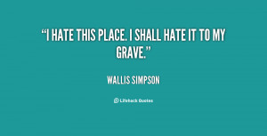 quote-Wallis-Simpson-i-hate-this-place-i-shall-hate-142496_1.png