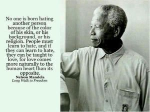 Nelson Mandela - No one is born hating another person because of...