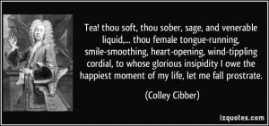 Tea! thou soft, thou sober, sage, and venerable liquid,... thou female ...