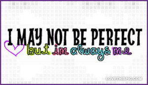 may-not-be-perfect-but-im-always-me