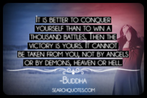 ... be taken from you, not by angels or by demons, heaven or hell. -Buddha