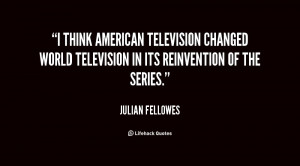 think American television changed world television in its ...