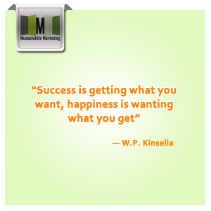 ... what you want, happiness is wanting what you get” ― W.P. Kinsella