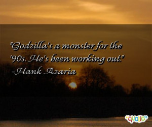 quotes about godzillas follow in order of popularity. Be sure to ...