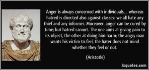 Anger is always concerned with individuals,... whereas hatred is ...