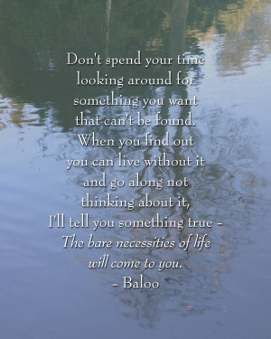 ... 'll come to you. #disney #junglebook #quotes #baloo #barenecessities