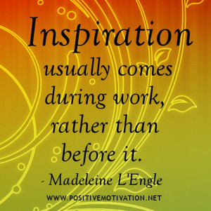 Work Quotes - Inspiration usually comes during work, rather than ...
