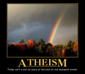 And for Sunday my two fave atheism motivational posters: