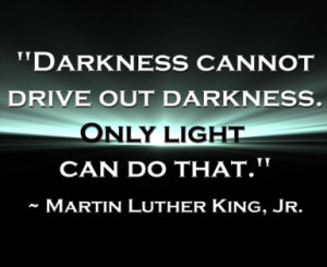Only Light Can Drive Out Darkness