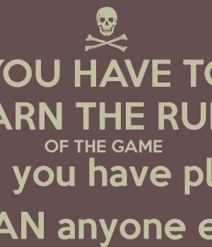 you-have-to-learn-the-rules-of-the-game-and-then-you-have-play-better ...