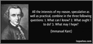 All the interests of my reason, speculative as well as practical ...