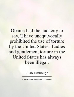 Obama had the audacity to say, 'I have unequivocally prohibited the ...