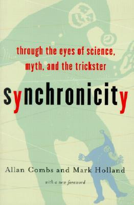 Synchronicity: Through the Eyes of Science, Myth, and the Trickster