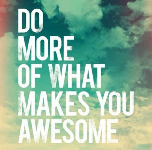 Do more of what makes you #awesome