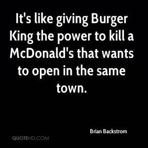 It's like giving Burger King the power to kill a McDonald's that wants ...
