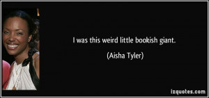 was this weird little bookish giant. - Aisha Tyler