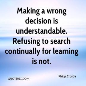 Philip Crosby - Making a wrong decision is understandable. Refusing to ...