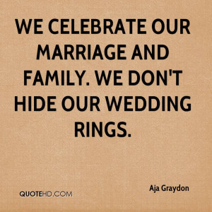 We celebrate our marriage and family. We don't hide our wedding rings.