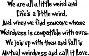 Dr. Seuss - We are all a little weird and Life's a - wall art quote ...
