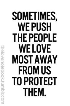 Sometimes we push people away. This quote is the story of my life ...