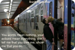 You words mean nothing, your actions mean everything, dont tell me ...