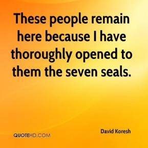 David Koresh - These people remain here because I have thoroughly ...