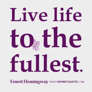 Ernest Hemingway quotes, live life to the fullest quotes
