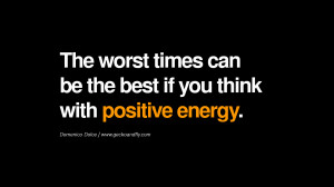 The worst times can be the best if you think with positive energy ...