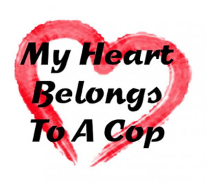 police officer, you'll want a few of Jerry's My Heart Belongs To A Cop ...