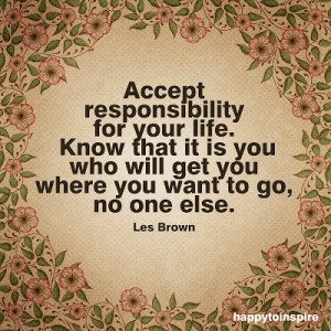 Quote of the Day: Accept responsibility for your life