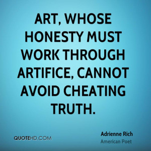 ... whose honesty must work through artifice, cannot avoid cheating truth